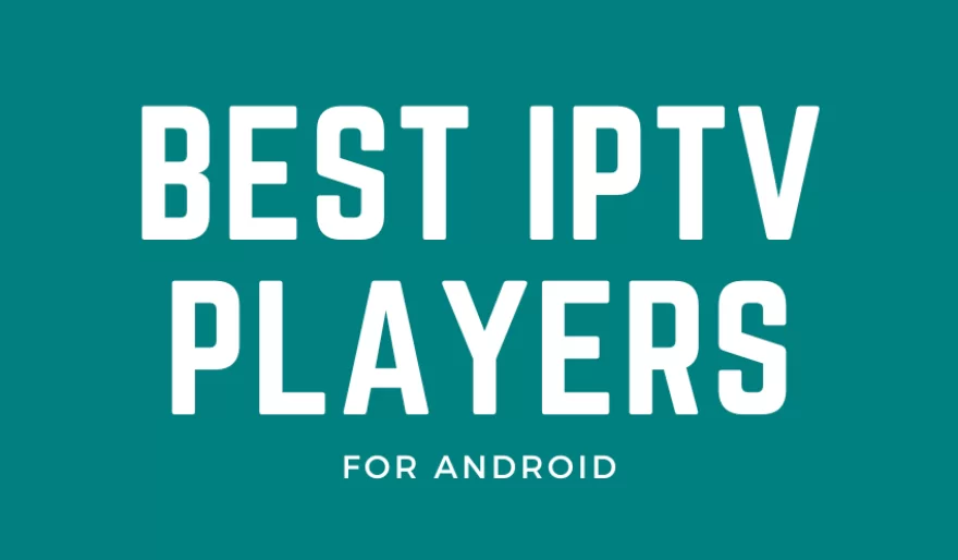 12 Best IPTV Players to Install on Android Devices in 2024