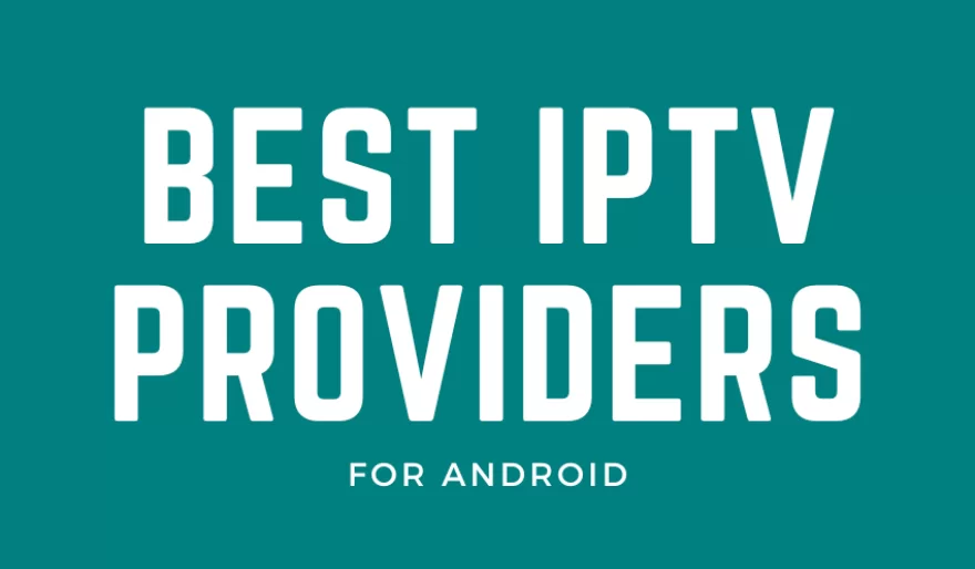 15 Best IPTV Service Providers for Android in 2024